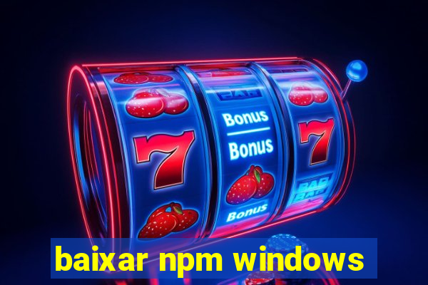 baixar npm windows